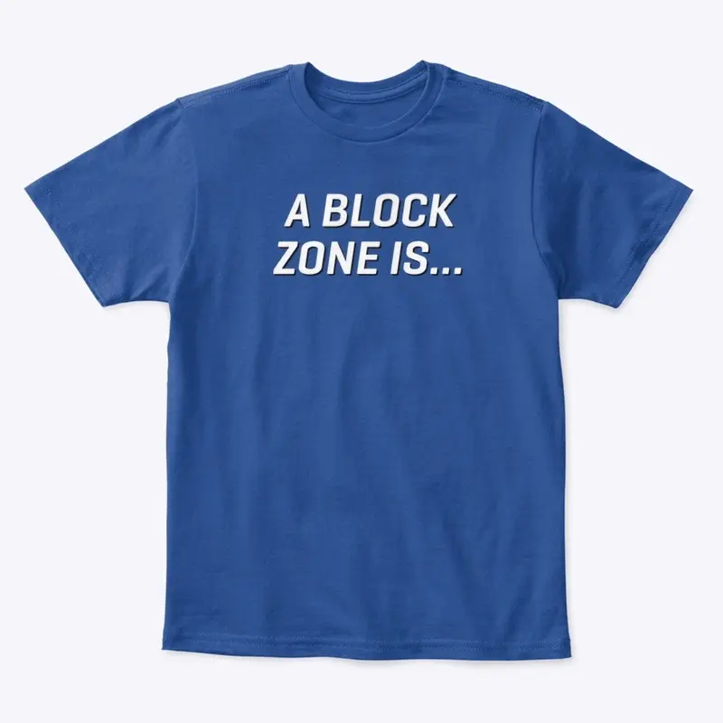 A Block Zone Is Tee (White Lettering)