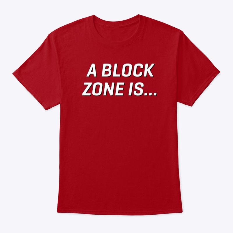 A Block Zone Is Tee (White Lettering)